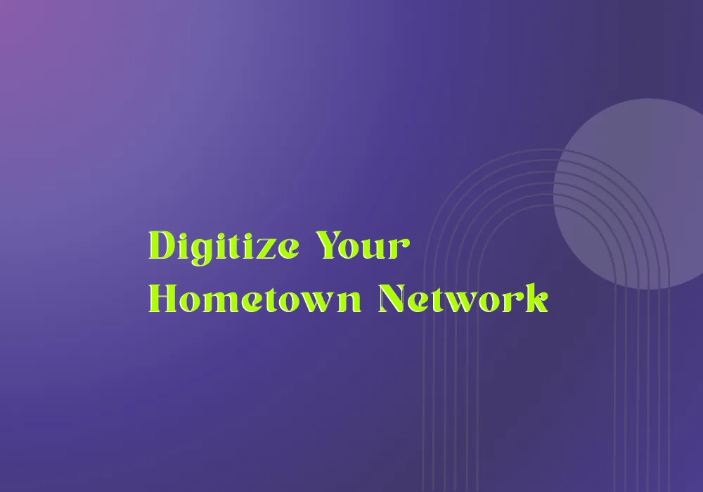 How to Digitize Your Hometown Network (And Why It Matters)